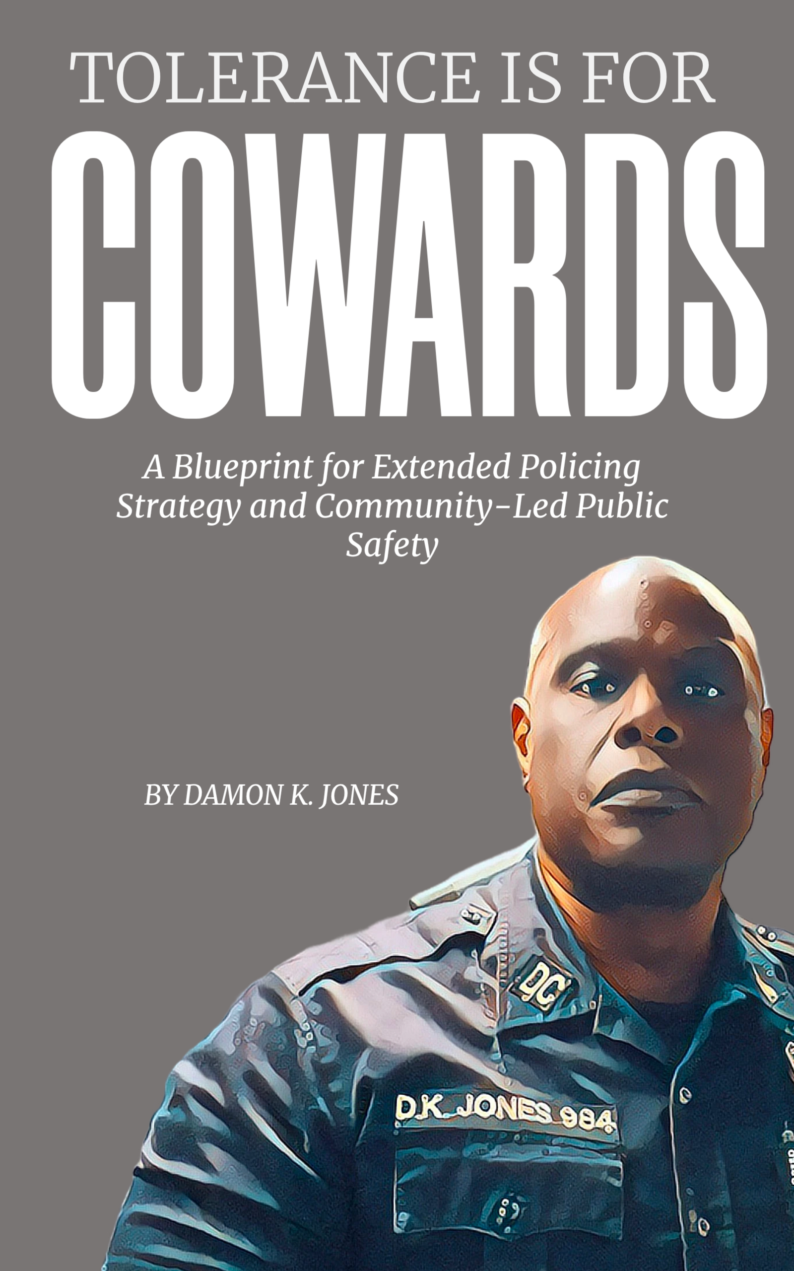 Tolerance Is for Cowards: A Blueprint for Extended Policing and Community-Led Public Safety