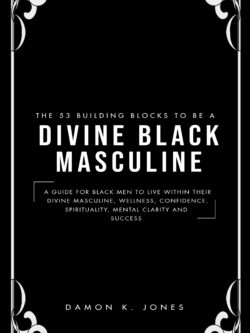 53 Building Blocks to Be a Divine Black Masculine