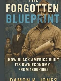 The Forgotten Blueprint: How Black America Built Its Own Economy from 1800–1965